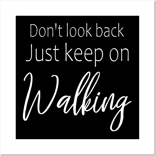 Don't look back, just keep on walking | Self motivation quotes Wall Art by FlyingWhale369